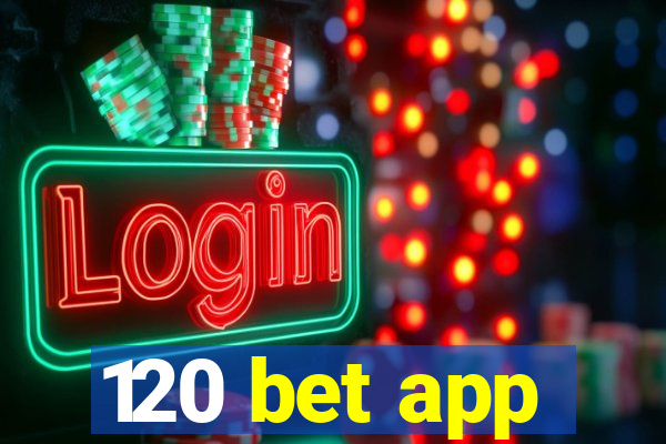 120 bet app